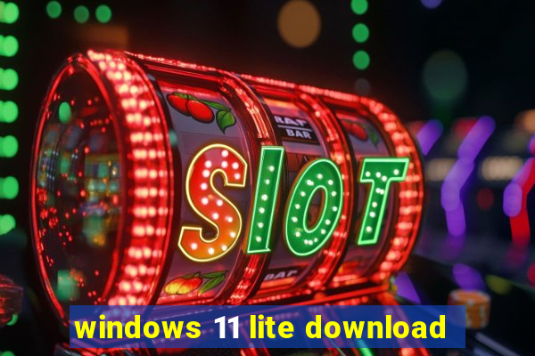 windows 11 lite download